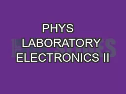 PHYS   LABORATORY ELECTRONICS II