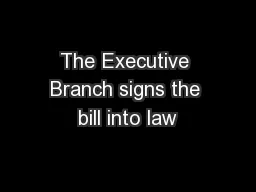 The Executive Branch signs the bill into law