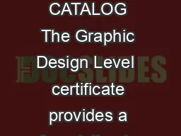 Graphic Design Certificates  COLLEGE OF DUPAGE GRAPHIC DESIGN   CATALOG The Graphic Design Level  certificate provides a foundation in the principles and elements of design typography drawing and ill