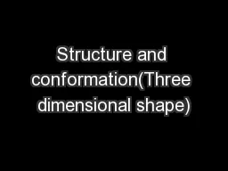 Structure and conformation(Three dimensional shape)