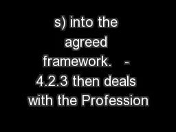 s) into the agreed framework.   - 4.2.3 then deals with the Profession
