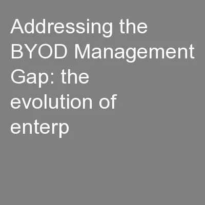 Addressing the BYOD Management Gap: the evolution of enterp