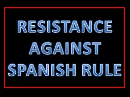 RESISTANCE AGAINST SPANISH RULE