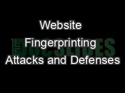 Website Fingerprinting Attacks and Defenses