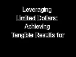 Leveraging Limited Dollars: Achieving Tangible Results for