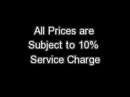 All Prices are Subject to 10% Service Charge