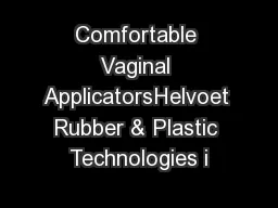 Comfortable Vaginal ApplicatorsHelvoet Rubber & Plastic Technologies i