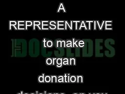 APPOINTING A REPRESENTATIVE   to make organ donation decisions  on you