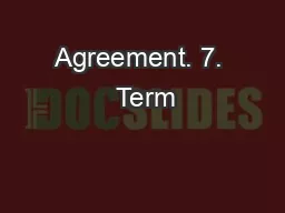 Agreement. 7.  Term