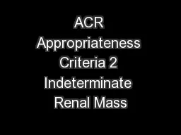 ACR Appropriateness Criteria 2 Indeterminate Renal Mass