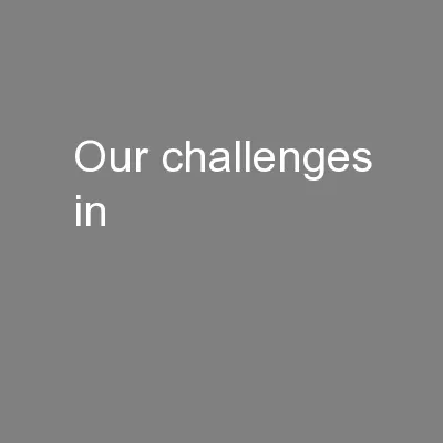 Our challenges in