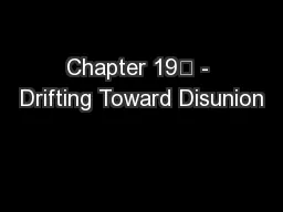 Chapter 19	 - Drifting Toward Disunion