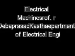 Electrical Machinesrof. r DebaprasadKasthaepartment of Electrical Engi