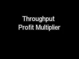 Throughput Profit Multiplier