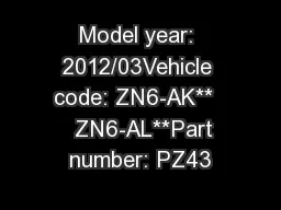 Model year: 2012/03Vehicle code: ZN6-AK**    ZN6-AL**Part number: PZ43