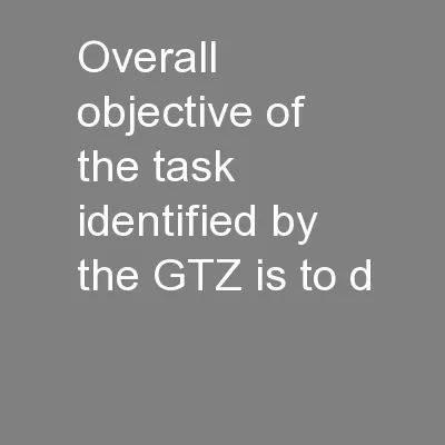 Overall objective of the task identified by the GTZ is to d