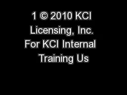 1 © 2010 KCI Licensing, Inc. For KCI Internal  Training Us