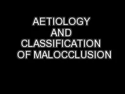 AETIOLOGY AND CLASSIFICATION  OF MALOCCLUSION
