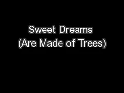Sweet Dreams (Are Made of Trees)