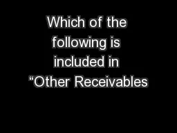 Which of the following is included in “Other Receivables