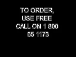 TO ORDER, USE FREE CALL ON 1 800 65 1173