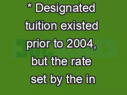* Designated tuition existed prior to 2004, but the rate set by the in