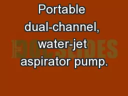 Portable dual-channel, water-jet aspirator pump.