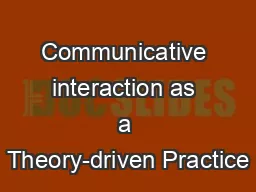 Communicative interaction as a Theory-driven Practice