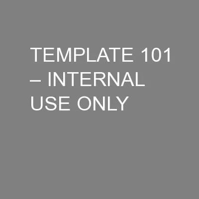 TEMPLATE 101 – INTERNAL USE ONLY