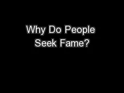 Why Do People Seek Fame?