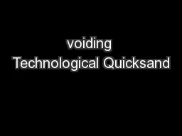 voiding Technological Quicksand