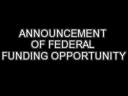 ANNOUNCEMENT OF FEDERAL FUNDING OPPORTUNITY