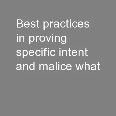 Best Practices in Proving Specific Intent and Malice.  What