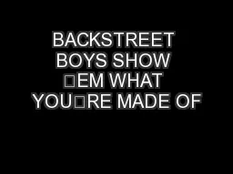BACKSTREET BOYS SHOW ‘EM WHAT YOU’RE MADE OF