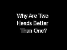 Why Are Two Heads Better Than One?