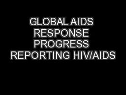 GLOBAL AIDS RESPONSE PROGRESS REPORTING HIV/AIDS