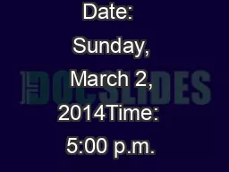 Date:  Sunday, March 2, 2014Time:  5:00 p.m. 