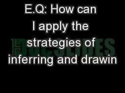 E.Q: How can I apply the strategies of inferring and drawin