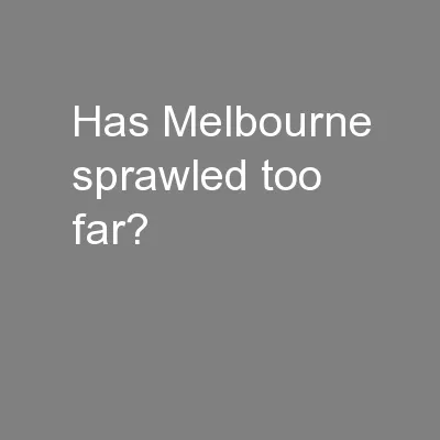 Has Melbourne sprawled too far?