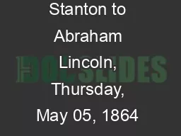 Edwin M. Stanton to Abraham Lincoln, Thursday, May 05, 1864 (Opinion o
