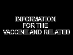 INFORMATION FOR THE VACCINE AND RELATED