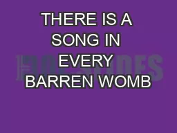 THERE IS A SONG IN EVERY BARREN WOMB