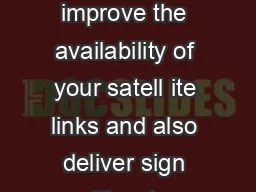 has the potential to improve the availability of your satell ite links and also deliver