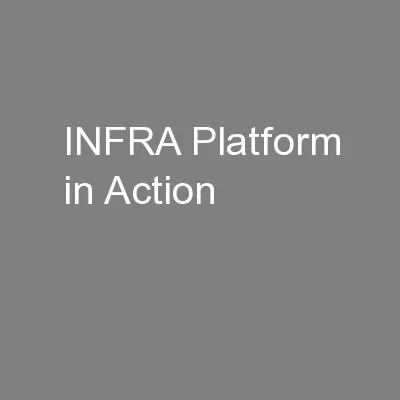 INFRA Platform in Action
