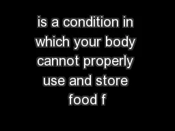 is a condition in which your body cannot properly use and store food f