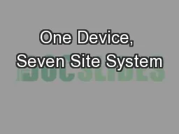 One Device, Seven Site System