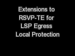 Extensions to RSVP-TE for LSP Egress Local Protection