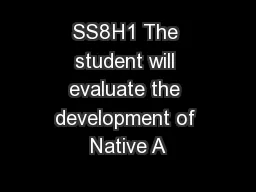 SS8H1 The student will evaluate the development of Native A