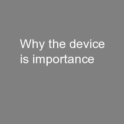 Why the device is importance