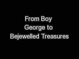 From Boy George to Bejewelled Treasures